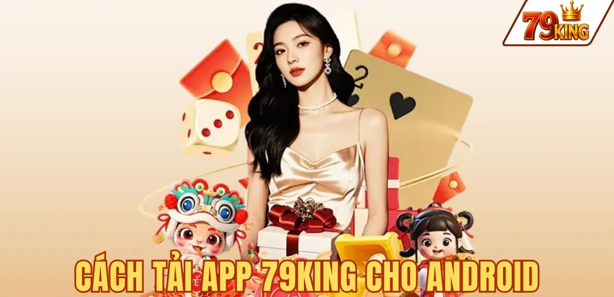 CÁCH TẢI APP 79KING CHO ANDROID