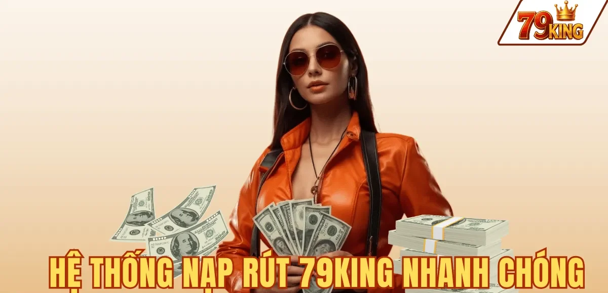 HỆ THỐNG NẠP RÚT 79KING NHANH CHÓNG