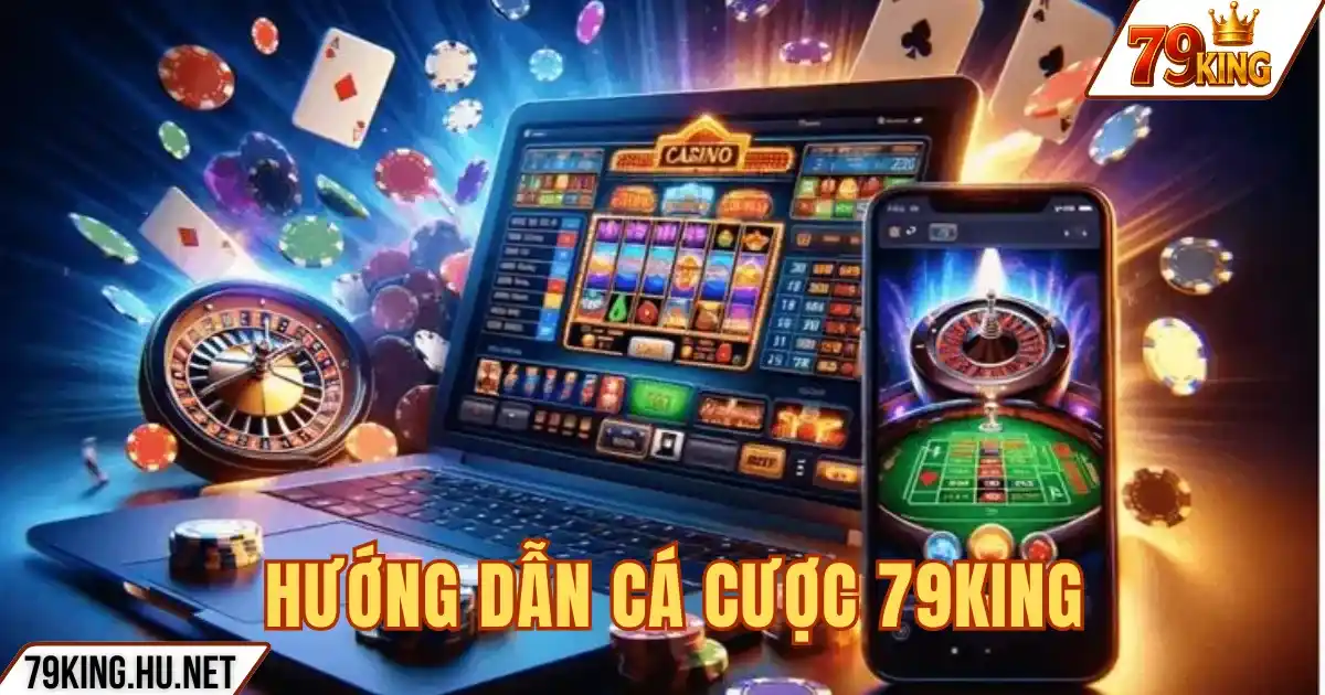 HƯỚNG DẪN CÁ CƯỢC 79KING