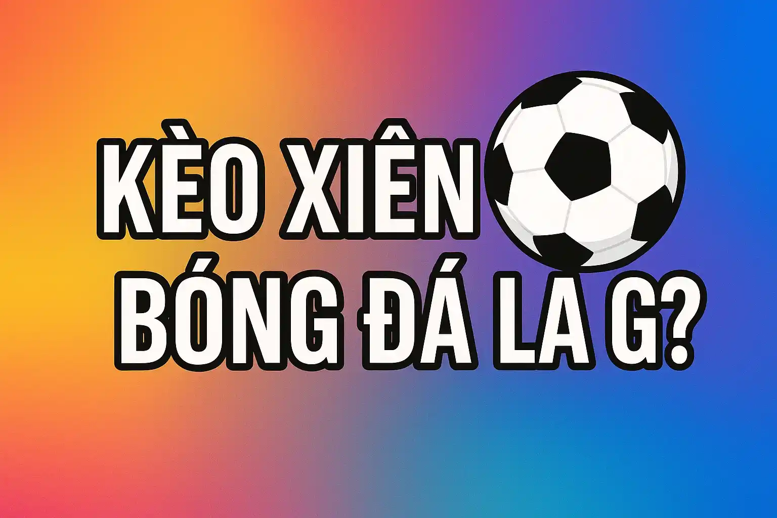 Kèo Xiên Bóng Đá Là Gì